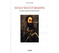 Nicolò Secco d'Aragona. Un genio inquieto del rinascimento - [BAMS]