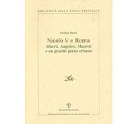 Nicolò V e Roma. Alberti, Angelico, Manetti e un grande piano urbano