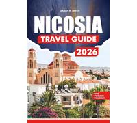 NICOSIA TRAVEL GUIDE 2026: Practical Itineraries, Cultural Insights, Local Experiences, and Essential Tips for a Smooth and Memorable Trip
