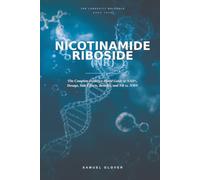 Nicotinamide Riboside (NR): The Longevity Molecule: The Complete Evidence-Based Guide to NAD+, Dosage, Side Effects, Benefits, and NR vs. NMN