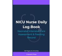 NICU Nurse Daily Log Book: Neonatal Intensive Care Assessment & Feeding Record