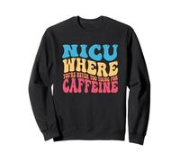 NICU Quando Non Sei mai Troppo Giovane per la Caffeina Nicu Nurse Felpa