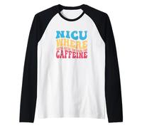 NICU Quando Non Sei mai Troppo Giovane per la Caffeina Nicu Nurse Maglia con Maniche Raglan