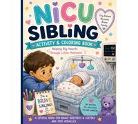 NICU Siblings Activity & Coloring Book: Helping Kids Understand the NICU With Love and Creativity