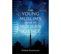 Nidhal Guessoum The Young Muslim's Guide to Modern Science (Tascabile)