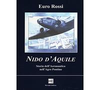 Nido d'aquile. Storia dell'aeronautica nell'Agro Pontino