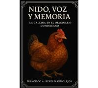 Nido, Voz y Memoria: La Gallina en el imaginario dominicano.