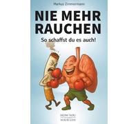 Nie mehr Rauchen: So schaffst du es auch!
