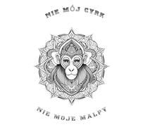 Nie mój cyrk, Nie moje małpy: Not my circus, not my monkeys