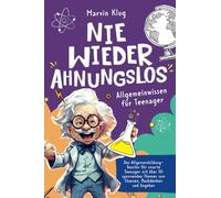 Nie wieder Ahnungslos - Allgemeinwissen für Teenager - Der Allgemeinbildung-Booster für smarte Teenies mit 30 spannenden Themen zum Staunen, Nachdenken und Angeben | perfektes Geschenkbuch
