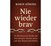 Nie wieder brav: Co-Narzissmus in Familie und Job erkennen, Grenzen setzen und ohne Drama stark bleiben