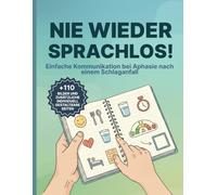 Nie wieder sprachlos - Das Aphasie-Kommunikationsbuch für nonverbale Erwachsene: Über 110 Bildtafeln, visuelle Hilfsmittel & anpassbare Seiten für die ... Demenz & Hirnverletzung (Großdruck-Ausgabe)