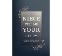 Niece Tell Me Your Story: A Niece's Fun-Filled Prompted Journal for Documenting Dreams, Milestones, and Joyful Family Connections.