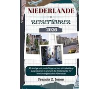 NIEDERLANDE REISEFÜHRER: 90 lustige und coole Dinge zu tun, mitUnbedingt ausprobieren in und um die Niederlande für eineUnvergessliches Abenteuer