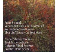 Niederösterreichisches Tonkünstlerorchester - Franz Schmidt: Variationen über ein Husarenlied, Konzertante Variationen über ein Thema von Beethoven