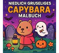 Niedlich-gruseliges Capybara-Malbuch - Zum Ausmalen mit Spaß.: Perfekt zum Entspannen, Lachen und Stressabbau - Einzigartige Halloween-Ideen mit Capybaras.
