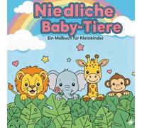 Niedliche Baby - Tiere, Ein Malbuch für Kleinkinder ab 2 Jahre