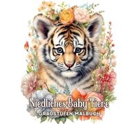 Niedliche Baby Tiere Graustufen-Malbuch: Ein unwiderstehliches Ausmalerlebnis voller verspielter Kreaturen, perfekt zur Förderung von Kreativität und fröhlichem Ausdruck