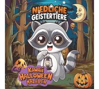 Niedliche Geistertiere: Das süße Kawaii-Halloween-Malbuch für Kinder, Jugendliche und Erwachsene - einfache Motive mit dicken Linien für Spaß, Entspannung und Stressabbau.