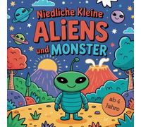 Niedliche kleine Aliens und Monster - ab 4 Jahre: 50 Seiten kleine freundliche Aliens und Monster zum Ausmalen
