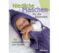 Niedliche Maschen für die Kleinsten: 60 einfache Modelle zum Stricken