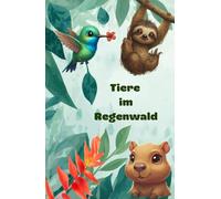 Niedliche Tiere im Regenwald: Ein buntes Bilderbuch für Kinder - Entdecken, Staunen, Träumen