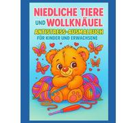 Niedliche Tiere und Wollknäuel - Antistress-Ausmalbuch für Kinder und Erwachsene: 70 Kawaii-Malvorlagen mit Tieren und Wollknäueln - Einseitige Drucke ... und Stressabbau für Kinder und Erwachsene