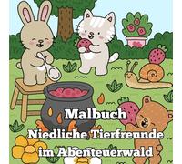 Niedliche Tierfreunde im Abenteuerwald: Ein süßes Malbuch für Kinder ab 6 Jahren