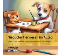 Niedliche Tierwesen im Alltag: Auszeit - super niedliches Malbuch für Erwachsene und Teenager