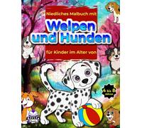 Niedliches Malbuch mit Welpen und Hunden für Kinder im Alter von 4 bis 8 Jahren: Entzückende Haustiere zum Ausmalen für Kinder, Lustige ... und Mädchen (Haustierbücher für Kinder)