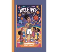 NIELE IVEY: DRIBBLE,DREAM,BELIEVE:A BASKETBALL BIOGRAPHY THAT INSPIRES KIDS TO DREAM BIG
