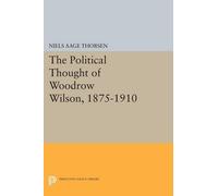 Niels Aage Thorse The Political Thought of Woodrow Wilson, 1875-191 (Tascabile)
