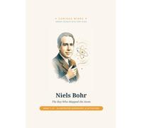Niels Bohr: The Boy Who Mapped the Atom