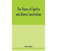 Niels Bohr The theory of spectra and atomic constitution (Tascabile)