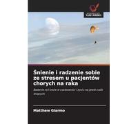 ¿nienie i radzenie sobie ze stresem u pacjentów chorych na raka: Badanie roli snów w osobowo¿ci i ¿yciu na jawie osób ¿ni¿cych