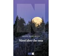 NIENT'ALTRO CHE OSSA - PANOWICH BRIAN - NN EDITORE
