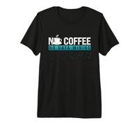 Niente caffè Nessun Programmatore di Scienza dei Dati Coffee Lover Data Miner Maglietta Premium