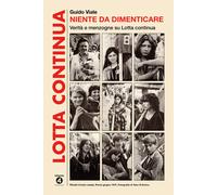 Niente da dimenticare. Verità e menzogne su Lotta continua - 2023