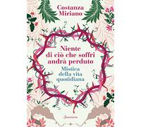 Niente di ciò che soffri andrà perduto. Mistica della vita quotidiana