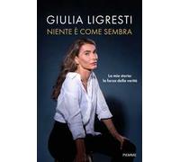Niente è come sembra. La mia storia: la forza della verità