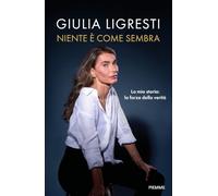 Niente è come sembra. La mia storia: la forza della verità