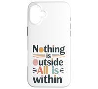 Niente è fuori, tutto è dentro di te. Custodia per iPhone 16 Plus