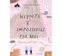 Libri Lindström Eva - Niente E Impossibile Per Noi. Ediz. A Colori