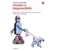 Niente è impossibile. Viaggiare nel tempo, camminare nei buchi neri e altr...