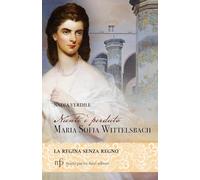 Niente è perduto. Maria Sofia Wittelsbach. La regina senza regno