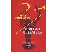 Niente è vero, tutto è possibile. Avventure nella Russia moderna