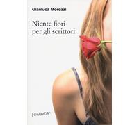 Niente Fiori Per Gli Scrittori - Morozzi Gianluca Sebastiani A. (cur.) - 2022