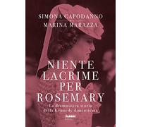 Niente lacrime per Rosemary. La drammatica storia della Kennedy dimenticata