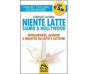 Niente latte siamo a Hollywood. Intolleranze, allergie e malattie da latte e latticini