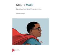 Niente male. La natura buona dell'essere umano